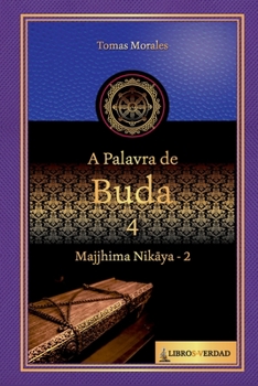A Palavra de Buda - 4: Majjhima Nikaya - 2 (A Palavra do Buddha)