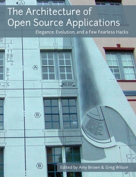 The Architecture of Open Source Applications - Book #1 of the Architecture of Open Source Applications