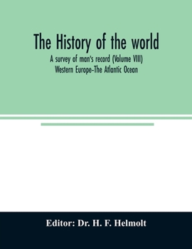 Paperback The history of the world; a survey of man's record (Volume VIII) Western Europe-The Atlantic Ocean Book