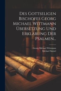 Paperback Des Gottseligen Bischofes Georg Michael Wittmann Übersetzung und Erklärung der Psalmen... [German] Book