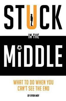 Paperback Stuck in the Middle: What to Do When You Can't See the End Book