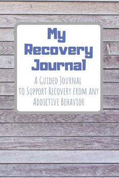 My Recovery Journal A Guided Journal to Support Recovery from any Addictive Behavior: Sobriety Journal for Men and Women Wooden boards Blue text