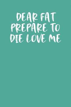 Paperback Dear Fat Prepare to Die Love Me: Keto Diet Planner Book