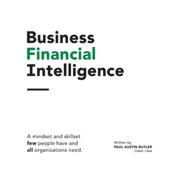 Paperback Business Financial Intelligence: A mindset and skillset few people have and all organizations need. Book