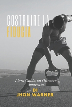 Costruire la fiducia: I loro Guida un Ottenere motivata,