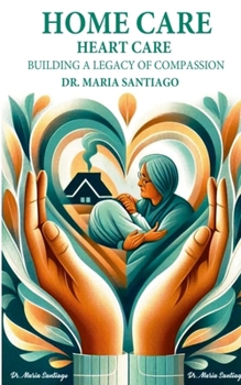 Paperback Home Care Heart Care: "Building A Legacy of Compassion" Book