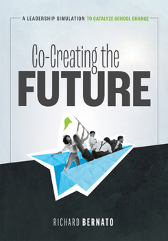 Paperback Co-Creating the Future: A Leadership Simulation to Catalyze School Change (Strategies to Build a Future-Oriented Mindset in Leaders) Book