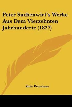 Paperback Peter Suchenwirt's Werke Aus Dem Vierzehnten Jahrhunderte (1827) [German] Book