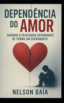 Paperback Dependência do Amor: Quando a Felicidade Dependente se Torna um Sofrimento [Portuguese] Book