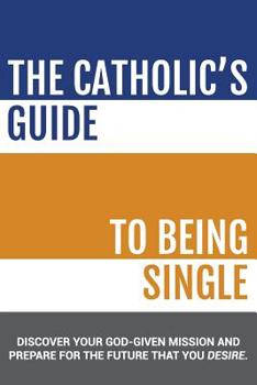 Paperback The Catholic's Guide to Being Single Book