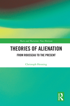 Theories of Alienation: From Rousseau to the Present (Marx and Marxisms)