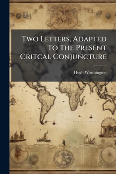 Paperback Two Letters, Adapted To The Present Critcal Conjuncture: The First, To All Military Gentlemen, By Sea And Land Book