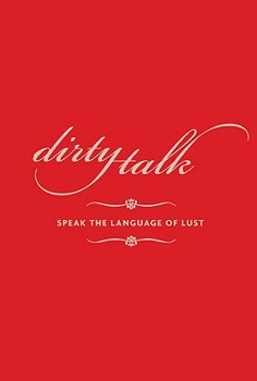 Hardcover Dirty Talk: Speak the Language of Lust Book