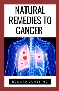 Paperback Natural Remedies to Cancer: Total Guide to Treating Cancer with Natural Herbs and Remedies Book