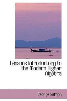 Hardcover Lessons Introductory to the Modern Higher Algebra Book
