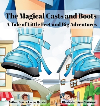 Hardcover The Magical Casts and Boots: A Tale of Little Feet and Big Adventures Book
