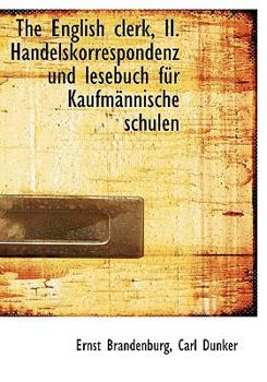 The English Clerk, II Handelskorrespondenz und Lesebuch F?r Kaufm?nnische Schulen