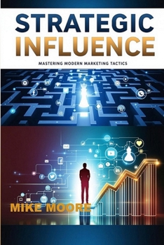 Paperback Strategic Influence: Mastering Modern Marketing Tactics Book