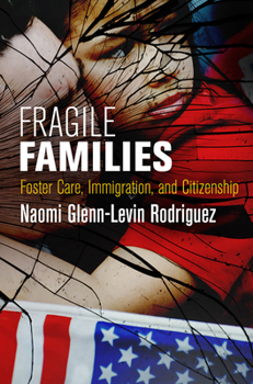 Fragile Families: Foster Care, Immigration, and Citizenship - Book  of the Pennsylvania Studies in Human Rights