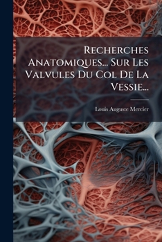 Paperback Recherches Anatomiques... Sur Les Valvules Du Col De La Vessie... [French] Book