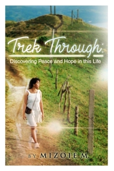 Paperback Trek Through: Discovering Peace and Hope in this Life Book