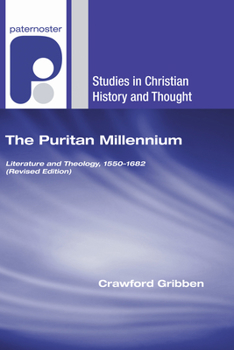 Puritan Millennium, The: Literature and Theology, 15501682 (Studies in Christian History and Thought)