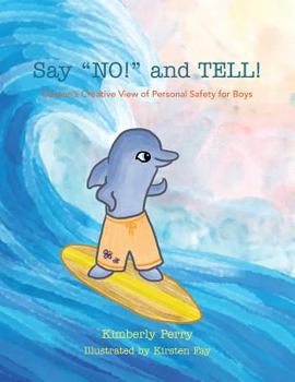 Paperback Say NO! and TELL!: Daxton's Creative View of Personal Safety for Boys Book