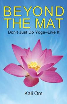 Paperback Beyond the Mat: Don't Just Do Yoga-Live It Book