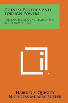 Paperback Chinese Politics and Foreign Powers: International Conciliation, No. 227, February, 1927 Book