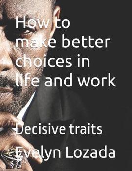 Paperback How to make better choices in life and work: Decisive traits Book