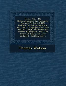 Paperback Poems. Viz.: --the [hekatompathia]: Or, Passionate Centurie Of Love. (1582). Melib&#65533;us, Siv&#65533; Ecloga Inobitum, &c., 159 Book