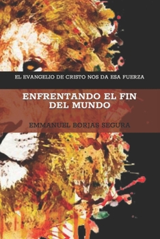 Paperback Enfrentando El Fin del Mundo: El Evangelio de Cristo Nos Da ESA Fuerza [Spanish] Book