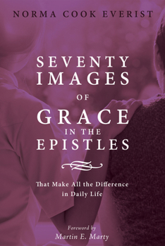 Hardcover Seventy Images of Grace in the Epistles . . .: That Make All the Difference in Daily Life Book
