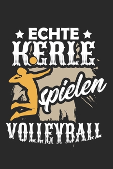 Echte Kerle Spielen Volleyball: Din A5 Liniertes (Linien) Heft Für Jeden Volleyballspieler Volleyballer | Notizbuch Tagebuch Planer Beachvolley ... Sportart Ballspiel Notebook (German Edition)