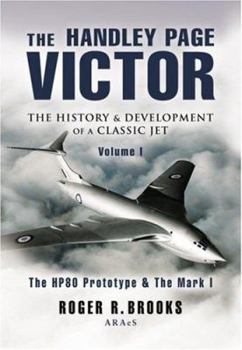 Hardcover The Handley Page Victor: The History & Development of a Classic Jet: Volume 1: The HP80 Prototype & the Mark 1 Book