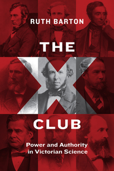 Hardcover The X Club: Power and Authority in Victorian Science Book