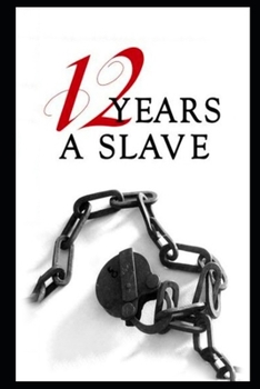 Paperback Twelve Years a Slave By Solomon Northup (A True Story) " The Annotated Classic Edition" Book