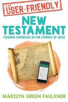 Paperback The User-Friendly New Testament: Finding Ourselves in the Stories of Jesus Book