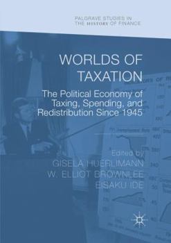 Worlds of Taxation: The Political Economy of Taxing, Spending, and Redistribution Since 1945