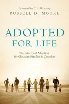 Paperback Adopted for Life: The Priority of Adoption for Christian Families and Churches Book