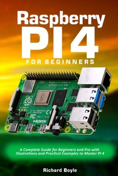 Paperback Raspberry PI 4 for Beginners: A Complete Guide for Beginners and Pro with Illustrations and Practical Examples to Master PI 4 Book