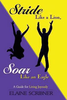 Paperback Stride Like a Lion, Soar Like an Eagle: A Guide for Living Joyously Book