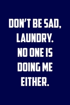 Dont be sad, laundry.  No one is doing me either.: 6x9 Journal christmas gift for under 10 dollars military spouse journal
