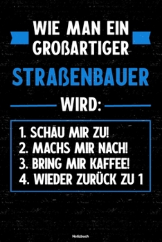 Wie man ein großartiger Straßenbauer wird: Notizbuch: Straßenbauer Journal DIN A5 liniert 120 Seiten Geschenk (German Edition)