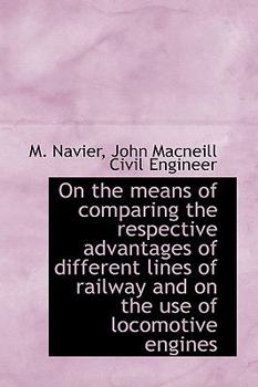 On the Means of Comparing the Respective Advantages of Different Lines of Railway and on the Use Of