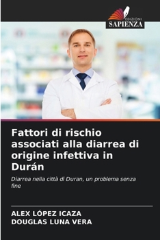 Fattori di rischio associati alla diarrea di origine infettiva in Durán: Diarrea nella città di Duran, un problema senza fine (Italian Edition)