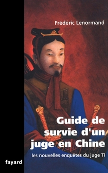 Guide de survie d'un juge en Chine : Une nouvelle enquête du juge Ti - Book #11 of the Les Nouvelles Enquêtes du juge Ti