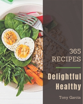 Paperback 365 Delightful Healthy Recipes: A Healthy Cookbook for Your Gathering Book