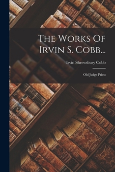 Paperback The Works Of Irvin S. Cobb...: Old Judge Priest Book