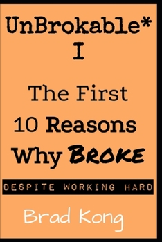 Paperback UnBrokable* I: The First 10 Reasons Why Being Broke Despite Working Hard Book